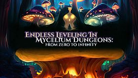 Endless Leveling In Mycelium Dungeons: from zero to infinity