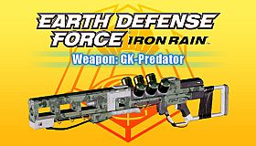 EARTH DEFENSE FORCE: IRON RAIN - Weapon: GK-Predator
