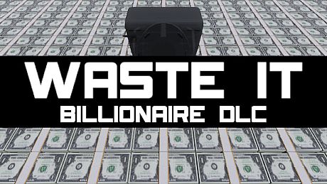 Waste It - Billionaire DLC DLC