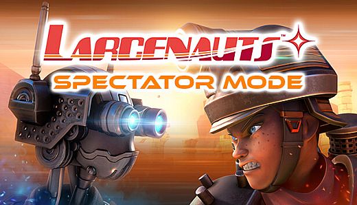 Larcenauts Spectator Mode