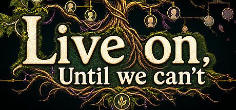 Live on, Until we can't