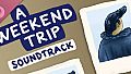 A Weekend Trip Soundtrack