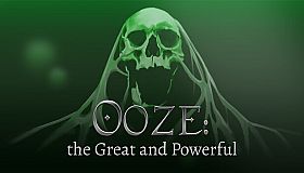 Ooze: The Great and Powerful