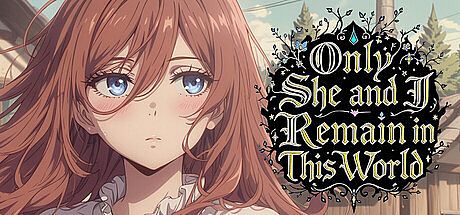 Only She and I Remain in This World Game
