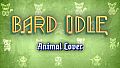 BARD IDLE - ANIMAL LOVER
