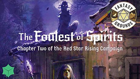 Fantasy Grounds - The Foulest of Spirits - Chapter Two of the Red Star Rising Campaign DLC