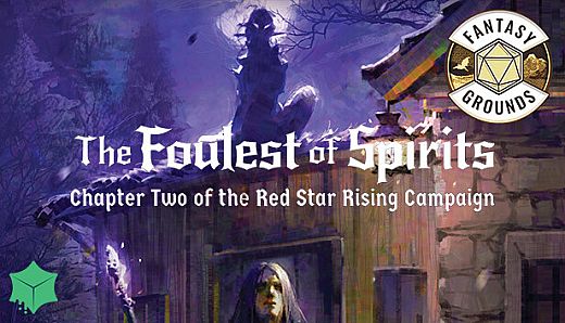 Fantasy Grounds - The Foulest of Spirits - Chapter Two of the Red Star Rising Campaign