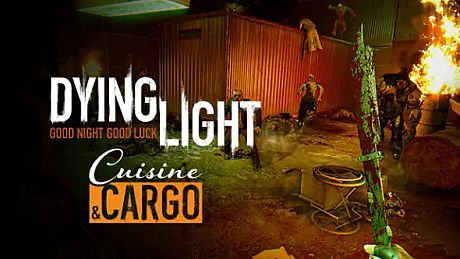 Dying Light - Cuisine & Cargo DLC