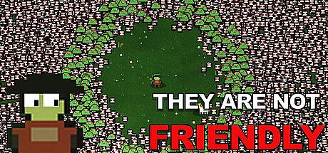 They Are Not Friendly Game