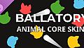 Ballatory - Animal Core Skins
