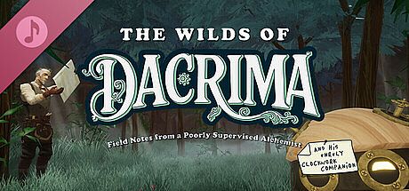 The Wilds of Dacrima: Field Notes from a Poorly Supervised Alchemist and his Unruly Clockwork Companion Soundtrack