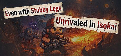 Even with Stubby Legs: Unrivaled in Isekai Game