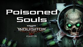 Warhammer 40,000: Inquisitor - Martyr - Poisoned Souls