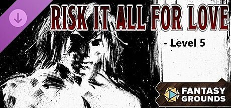Fantasy Grounds - Risk It All for Love - Level-5