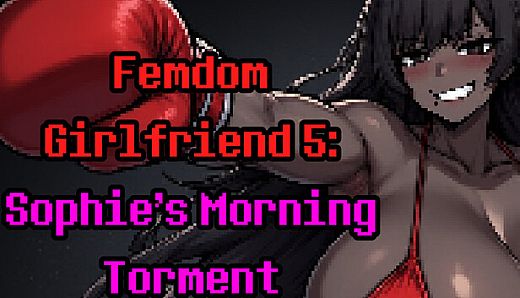 Femdom Girlfriend 5: Sophie's Morning Torment