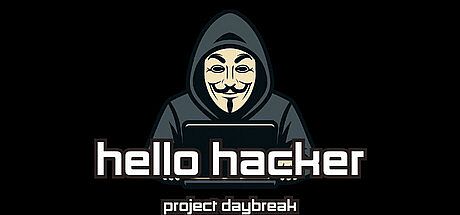 HELLO HACKER - Project Daybreak