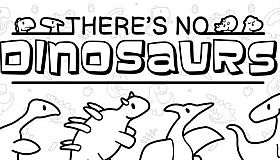 There's No Dinosaurs