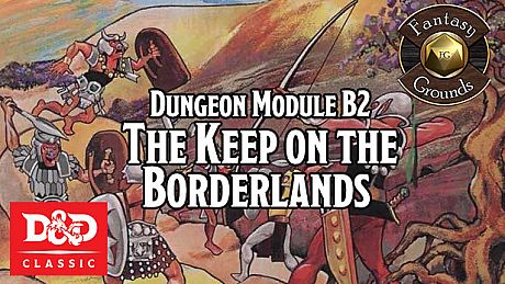Fantasy Grounds - D&D Classics: B2 The Keep on the Borderlands DLC