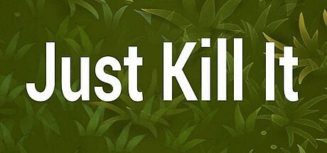Just Kill It