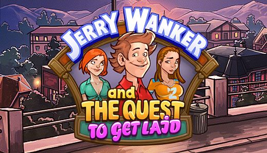 Jerry Wanker and the Quest to get Laid