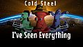 I've Seen Everything - Cold Steel