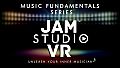 Jam Studio VR  -- Music Fundamentals Series