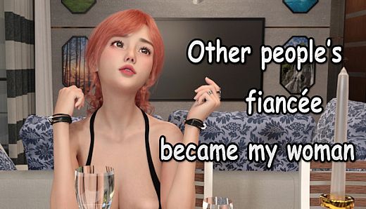 Other people's fiancee became my woman