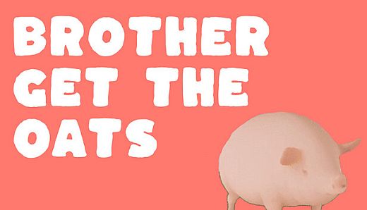 Brother, Get The Oats