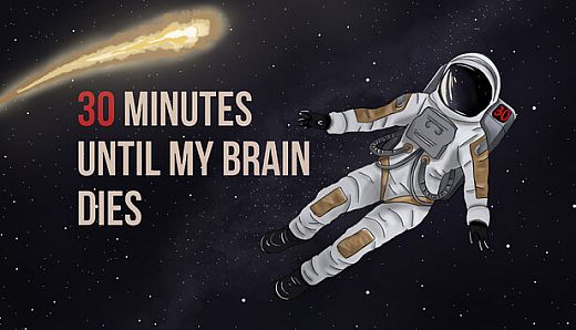 30 minutes until my brain dies