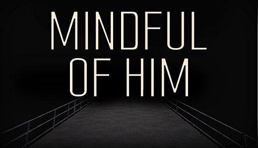 Mindful of Him