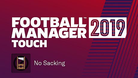 Football Manager 2019 Touch - No Sacking DLC