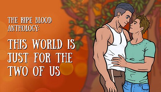 The Ripe Blood Anthology: This World Is Just for the Two of Us