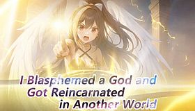 I Blasphemed a God and Got Reincarnated in Another World