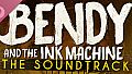 Bendy and the Ink Machine - Official Soundtrack