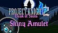 PROJECT : KNIGHT 2 Shiny Amulet