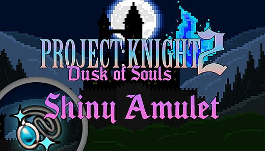 PROJECT : KNIGHT 2 Shiny Amulet