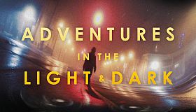 Adventures in the Light & Dark