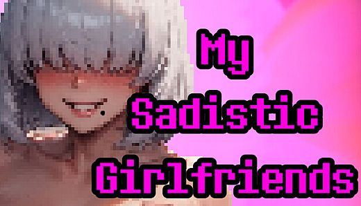 My Sadistic Girlfriends