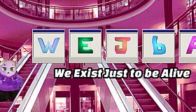 WEJbA: We Exist Just to be Alive