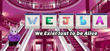 WEJbA: We Exist Just to be Alive Game