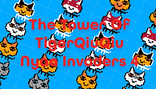 The Tower Of TigerQiuQiu Nyaa Invaders 4