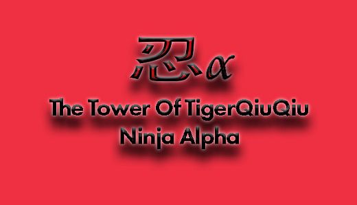 The Tower Of TigerQiuQiu Ninja Alpha