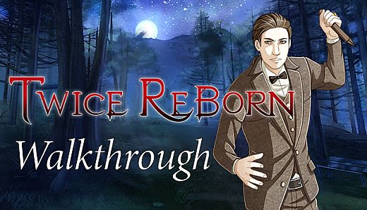 Twice Reborn: Walkthrough