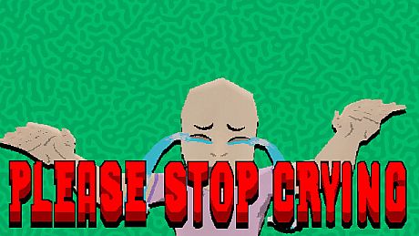 PLEASE STOP CRYING Game