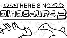 There's No Dinosaurs 2