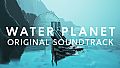 Water Planet - Original Soundtrack