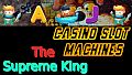 Casino Slot Machines - The Supreme King