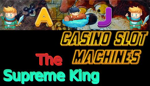 Casino Slot Machines - The Supreme King