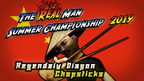 The Real Man Summer Championship 2019 - Regendaly Dlagon Chopsticks DLC