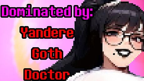 Dominated by: Yandere Goth Doctor Game